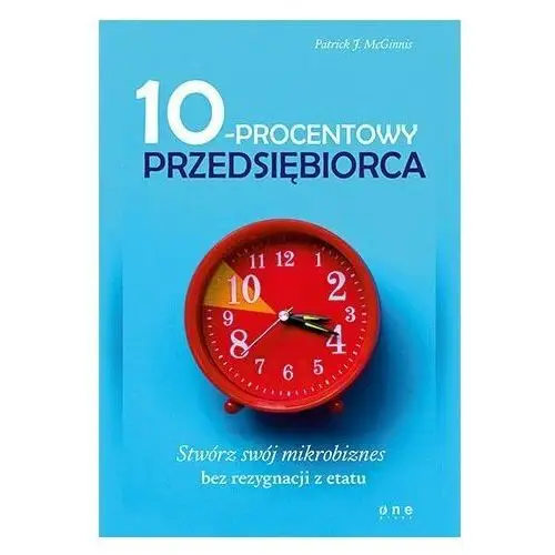 10-procentowy przedsiębiorca. Stwórz swój mikrobiznes bez rezygnacji z etatu