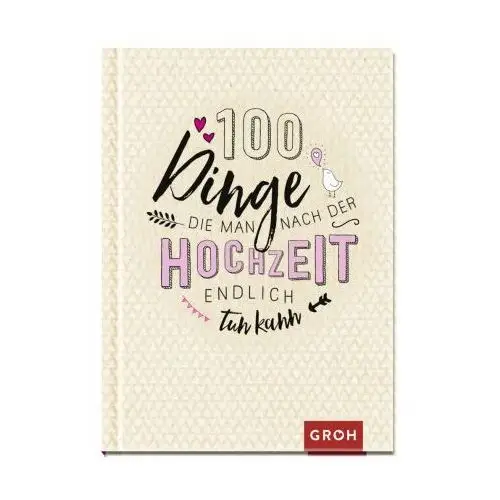 100 Dinge, die man nach der Hochzeit endlich tun kann