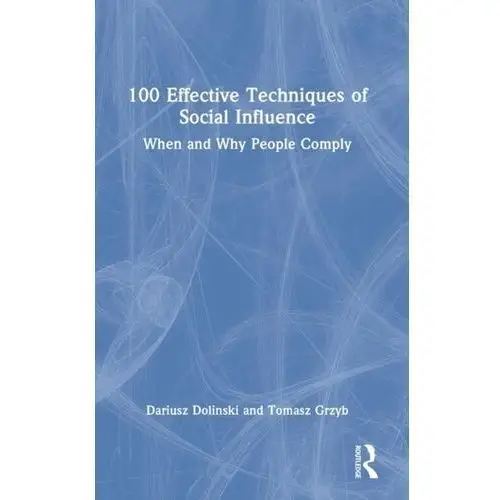 100 Effective Techniques of Social Influence Dolinski, Dariusz; Grzyb, Tomasz