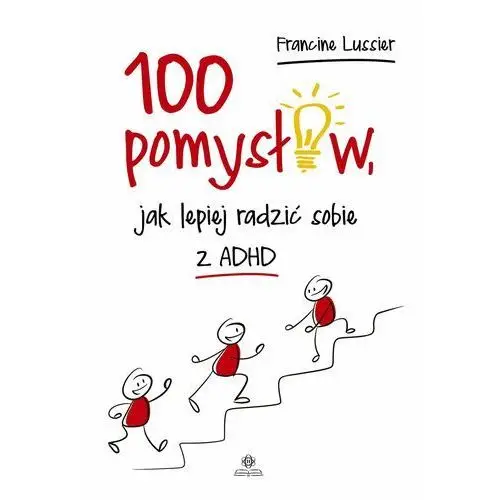 100 pomysłów jak lepiej radzić sobie z ADHD