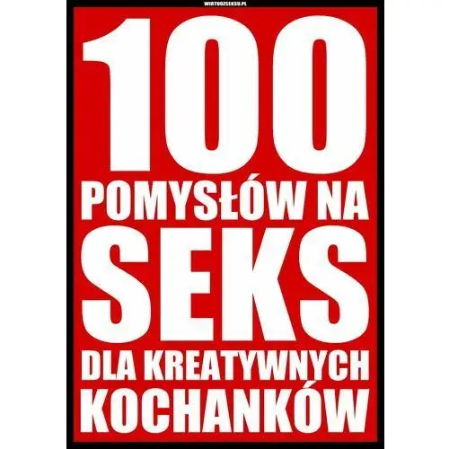 100 pomysłów na seks dla kreatywnych kochanków (E-book)