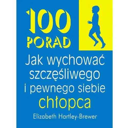 100 porad jak wychować szczęśliwego i pewnego siebie chłopca