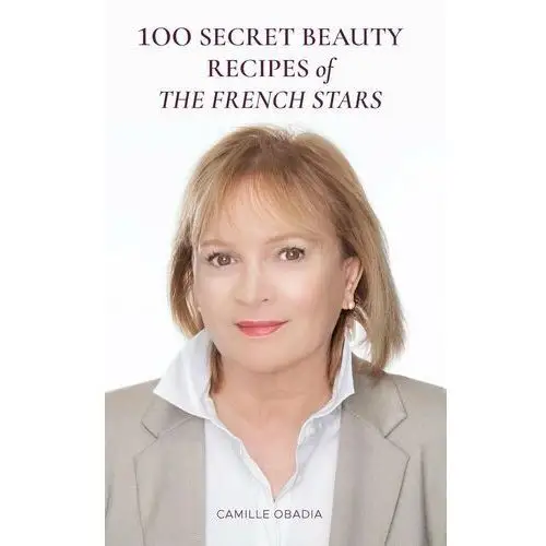 100 Secret Beauty Recipes of the French Stars