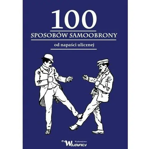 100 sposobów samoobrony od napaści ulicznej