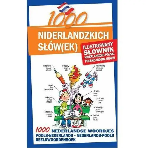 1000 niderlandzkich słówek. Ilustrowany słownik niderlandzko-polski; polsko-niderlandzki