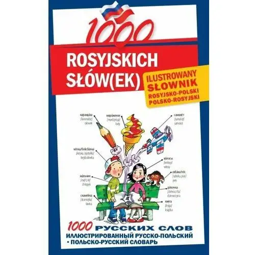 1000 rosyjskich słówek. Ilustrowany słownik polsko-rosyjski rosyjsko-polski