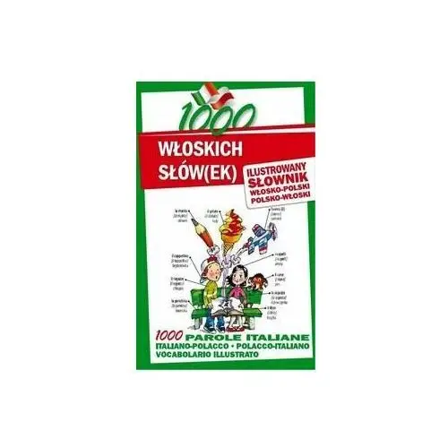 1000 włoskich słów(ek). Ilustrowany słownik polsko-włoski • włosko-polski