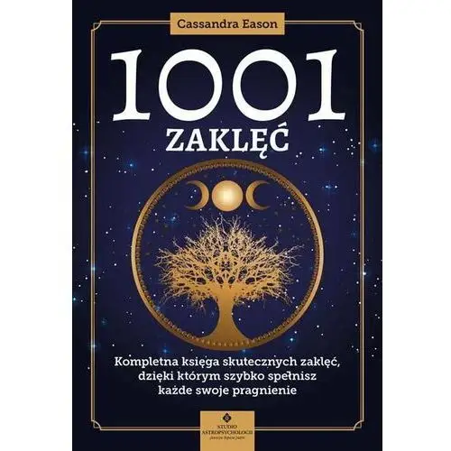 1001 zaklęć. Kompletna księga skutecznych zaklęć, dzięki którym szybko spełnisz każde swoje pragnienie