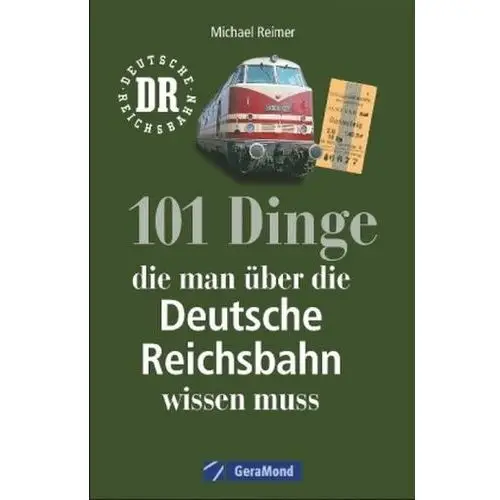 101 Dinge, die man über die Deutsche Reichsbahn wissen muss Reimer, Michael