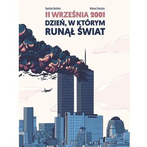 11 września 2001. Dzień, w którym runął świat