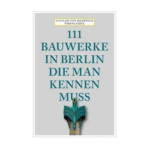 111 Bauwerke in Berlin, die man kennen muss