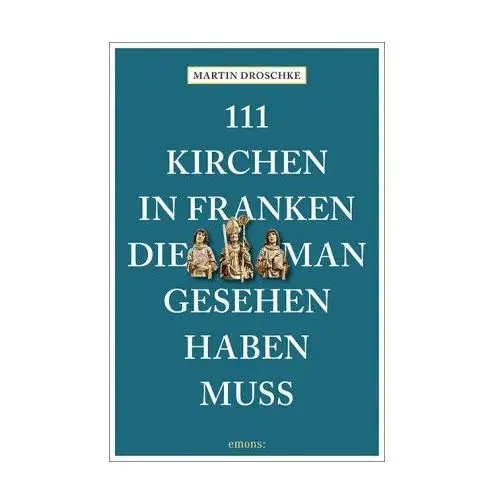 111 Kirchen in Franken, die man gesehen haben muss