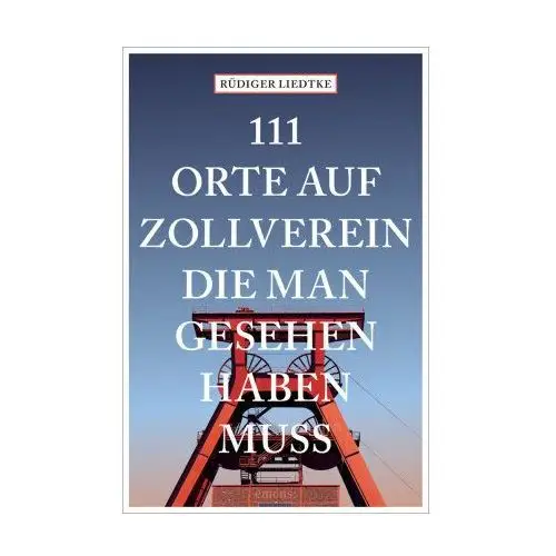 111 Orte auf Zollverein, die man gesehen haben muss