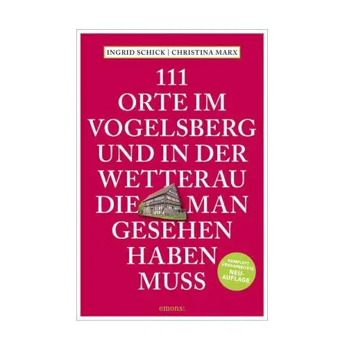 111 Orte im Vogelsberg und in der Wetterau, die man gesehen haben muss