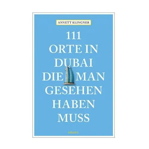 111 Orte in Dubai, die man gesehen haben muss