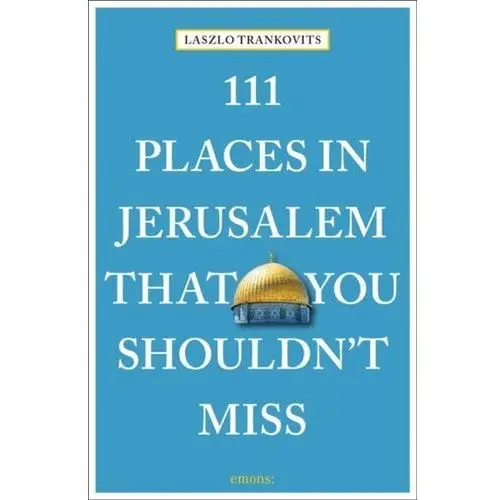 111 Places in Jerusalem That You Shouldn't Miss Trankovits, Laszlo