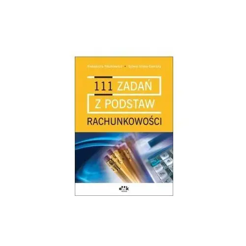 111 zadań z podstaw rachunkowości Aleksandra Paszkiewicz, Sylwia Silska-Gem