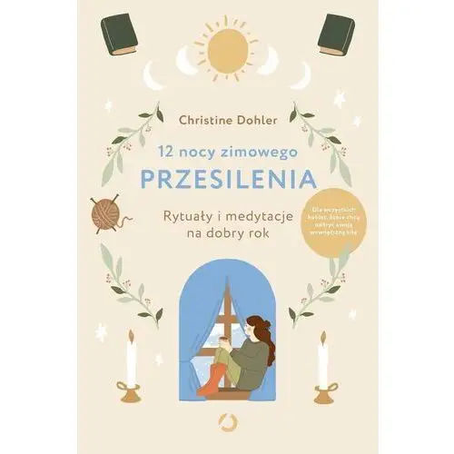 12 nocy zimowego przesilenia. Rytuały i medytacje na dobry rok