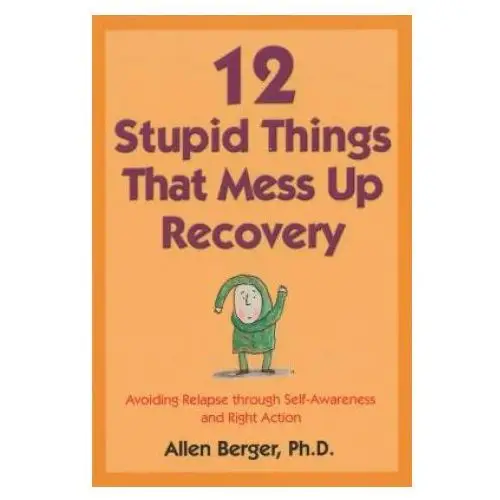 12 stupid things that mess up recovery Hazelden information & educational services