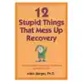 12 stupid things that mess up recovery Hazelden information & educational services Sklep on-line