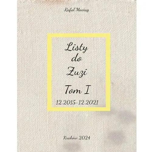 12.2015-12.2021. Listy do Zuzi. Tom 1