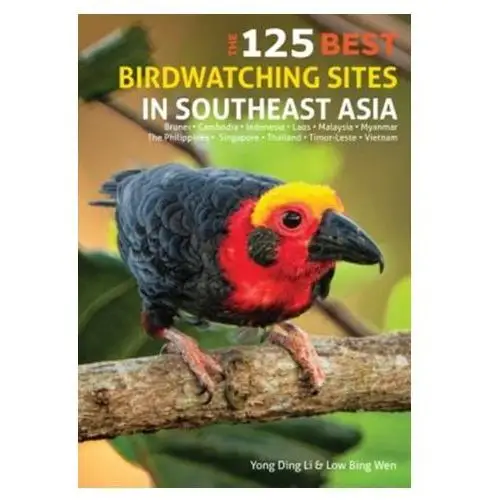125 Best Bird Watching Sites in Southeast Asia Li, Yong Ding; Lim, Kim Chuah; Lee, Tiah Khee