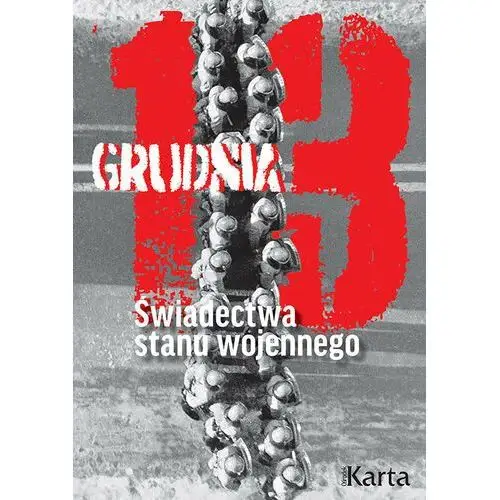 13 grudnia. Świadectwa stanu wojennego