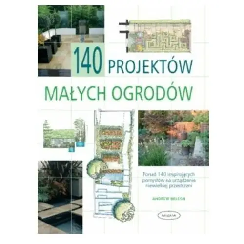 140 projektów małych ogrodów