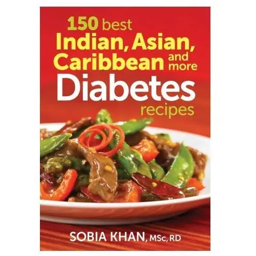 150 Best Indian, Asian, Caribbean and More Diabetes Recipes Khan, Sobia