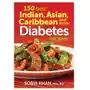 150 Best Indian, Asian, Caribbean and More Diabetes Recipes Khan, Sobia Sklep on-line