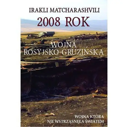 2008 rok Wojna rosyjsko-gruzińska Wojna która nie - Jeśli zamówisz do 14:00, wyślemy tego samego dnia