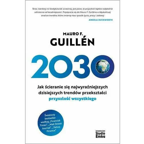 2030. Jak ścieranie się najwyraźniejszych dzisiejszych trendów przekształci przyszłość wszystkiego