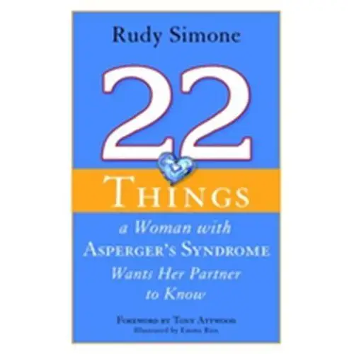 22 Things a Woman with Asperger's Syndrome Wants Her Partner to Know Rudy Simone