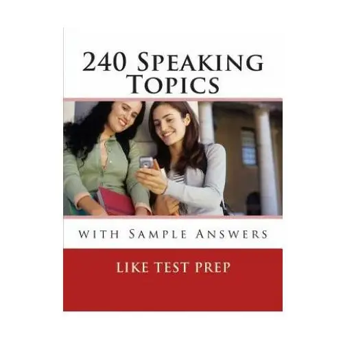240 speaking topics: with sample answers (volume 2) Createspace independent publishing platform