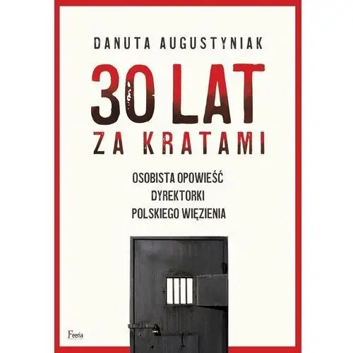 30 lat za kratami. Osobista opowieść dyrektorki polskiego więzienia