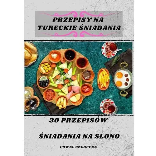 30 Przepisów na śniadania Tureckie na słono