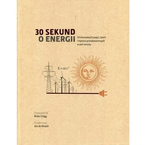 30 sekund o energii 50 kluczowych pojęć, teorii i - bezpłatny odbiór zamówień w Krakowie (płatność gotówką lub kartą)