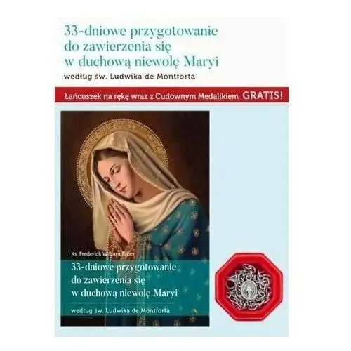 33-dniowe przygotowanie do zawierzenia się w duchową niewolę Maryi (+ medalik) (książka) - ks. Frederic W. Faber, kategoria: rozważania, Wydawnictwo AA - Kraków, 2019 r., oprawa miękka - 61267