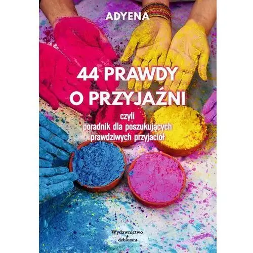 44 prawdy o przyjaźni, czyli poradnik dla poszukujących prawdziwych przyjaciół