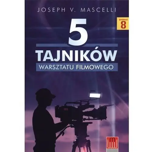 5 TAJNIKÓW WARSZTATU FILMOWEGO JOSEPH V. MASCELLI