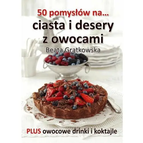 50 pomysłów na ciasta i desery z owocami