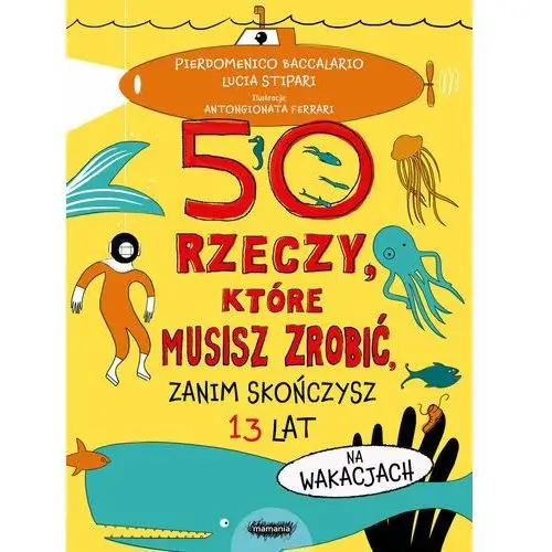 50 rzeczy, które musisz zrobić, zanim skończysz 13 lat. Na wakacjach