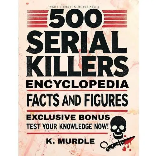 500 Serial Killers Encyclopedia Facts and Figures