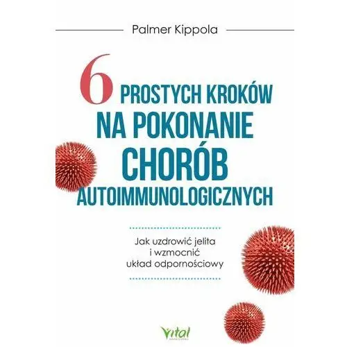 6 prostych kroków na pokonanie chorób autoimmunologicznych. Jak uzdrowić jelita i wzmocnić układ odpornościowy