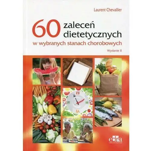 60 zaleceń dietetycznych w wybranych stanach chorobowych