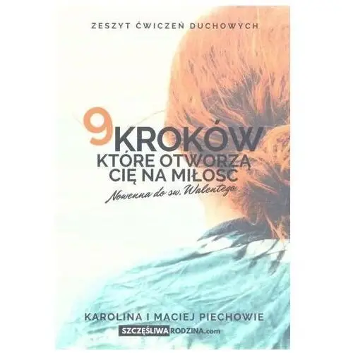 9 kroków, które otworzą Cię na Miłość Karolina Piechów, Maciej Piechów
