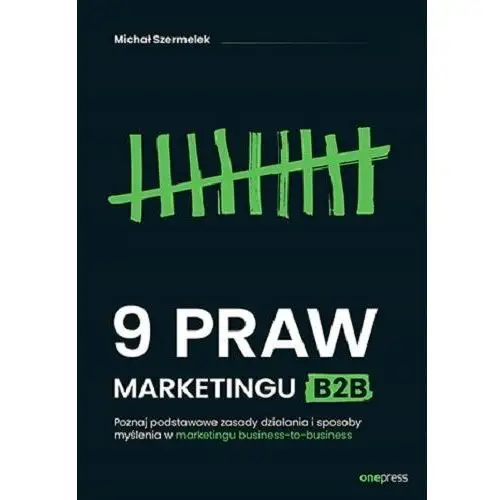 9 praw marketingu B2B. Poznaj podstawowe zasady działania i sposoby myślenia w marketingu business-to-business