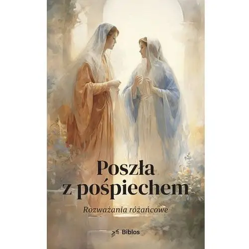 Poszła z pośpiechem Rozważania różańcowe