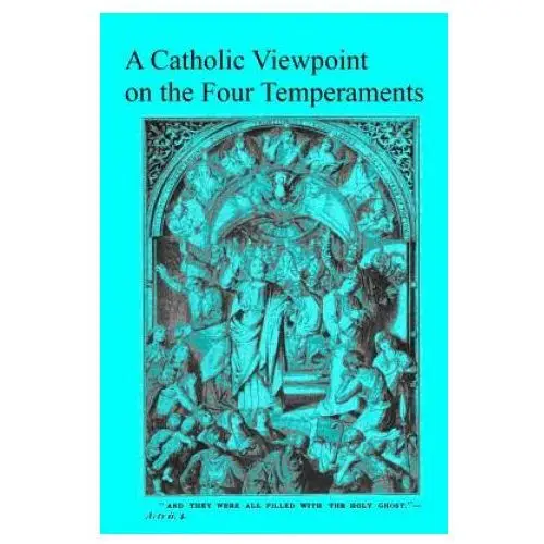 A catholic viewpoint on the four temperaments Createspace independent publishing platform