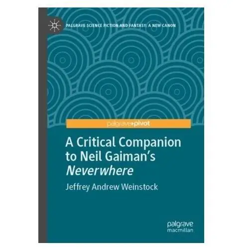 A Critical Companion to Neil Gaiman's "Neverwhere" Weinstock, Jeffrey